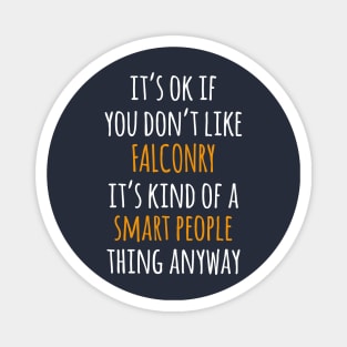 Falconry Funny Gift Idea | It's Ok If You Don't Like Falconry Magnet